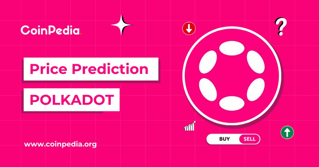 Polkadot (DOT) Price Prediction 2026, 2027 โ 2030: Can DOT Price Reach $60?